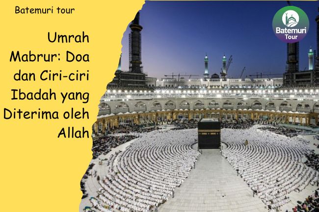 Umrah Mabrur: Doa dan Ciri-ciri Ibadah yang Diterima oleh Allah